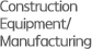 Construction Equipment/Menufacturing